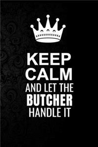 Keep Calm and Let the Butcher Handle It