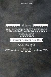 If Every Transformation Coach Worked As Hard As I Do, I'd Be Out Of A Job