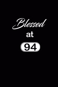 Blessed at 94: 94th ninety-fourth Birthday Gift for Women ninety four year old daughter, son, boyfriend, girlfriend, men, wife and husband, cute and funny blank li