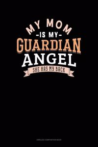 My Mom Is My Guardian Angel She Has My Back