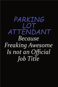 Parking Lot Attendant Because Freaking Awesome Is Not An Official Job Title