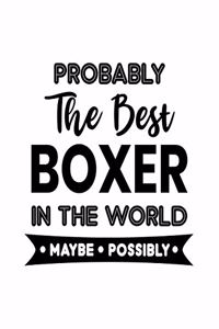 Probably the Best Boxer In the World. Maybe. Possibly.