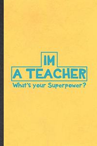 I'm a Teacher What's Your Superpower