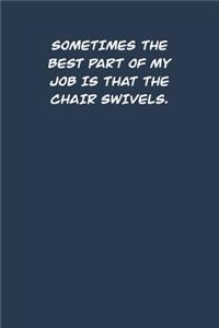 Sometimes the best part of my job is that the chair swivels.