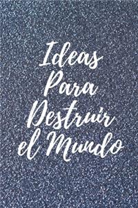 Ideas para Destruir el Mundo