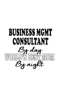 Business Mgmt Consultant By Day World's Best Mom By Night
