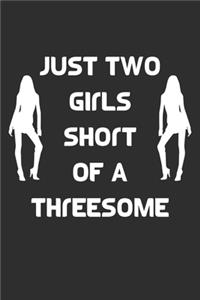 Just Two Girls Short Of A Threesome Notebook