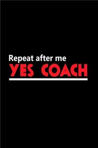 Repeat After Me Yes Coach
