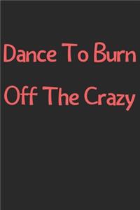 Dance To Burn Off The Crazy