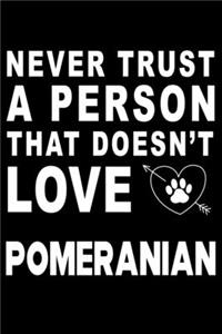 Never trust a person that does not love Pomeranian