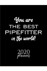 You Are The Best Pipefitter In The World! 2020 Planner