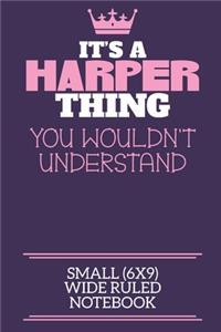 It's A Harper Thing You Wouldn't Understand Small (6x9) Wide Ruled Notebook