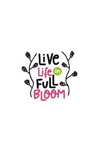 Live Life in Full Bloom