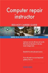 Computer repair instructor RED-HOT Career Guide; 2592 REAL Interview Questions