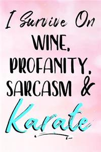 I Survive On Wine, Profanity, Sarcasm & Karate