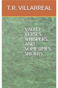 Valley Verses, Whispers and Sometimes Shouts