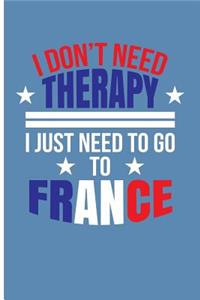 I Don't Need Therapy I Just Need to Go to France