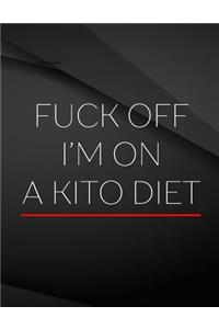Fuck Off. I'm on a kito diet.