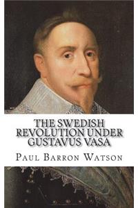 The Swedish Revolution Under Gustavus Vasa