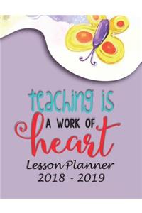 Lesson Planner 2018 - 2019 - Teaching Is a Work of Heart: Weekly Teachers Planner - August to July, Set Yearly Goals - Monthly Goals and Weekly Goals. Assess Progress