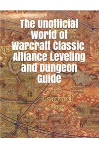 The Unofficial World of Warcraft Classic Alliance Leveling and Dungeon Guide: Wow Classic Unofficial Game Guides