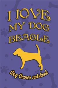 I Love My Dog Beagle - Dog Owner Notebook