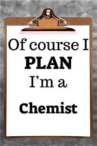 Of Course I Plan I'm a Chemist