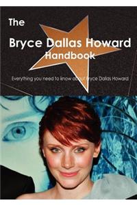 The Bryce Dallas Howard Handbook - Everything You Need to Know about Bryce Dallas Howard