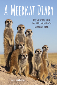 Meerkat Diary: My Journey into the Wild World of a Meerkat Mob