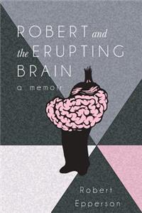 Robert and the Erupting Brain