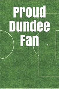 Proud Dundee Fan: A Sports Themed Unofficial Soccer Journal for Your Everyday Needs