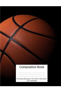 Composition Book 100 Sheets/200 Pages/7.44 X 9.69 In. Wide Ruled/ Just a Basketball