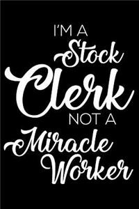 I'm a Stock Clerk Not a Miracle Worker