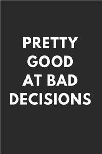 Pretty Good at Bad Decisions