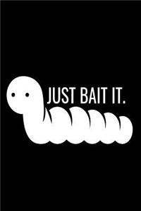Just Bait It