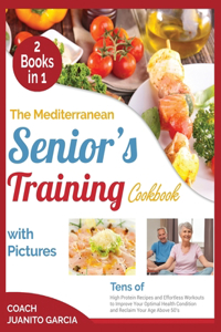 The Mediterranean Senior's Training Cookbook with Pictures [2 in 1]