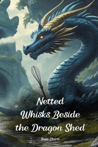 Netted Whisks Beside the Dragon Shed