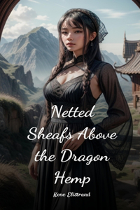 Netted Sheafs Above the Dragon Hemp