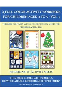 Kindergarten Activity Sheets (A full color activity workbook for children aged 4 to 5 - Vol 3): This book contains 30 full color activity sheets for children aged 4 to 5