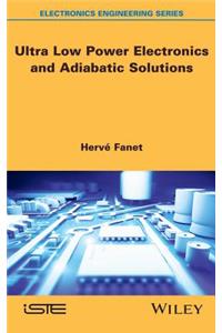 Ultra Low Power Electronics and Adiabatic Solutions