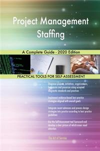 Project Management Staffing A Complete Guide - 2020 Edition