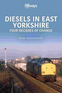 Diesels in East Yorkshire: Four Decades of Change