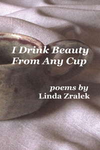 I Drink Beauty From Any Cup