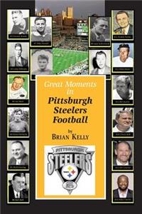 Great Moments in Pittsburgh Steelers Football