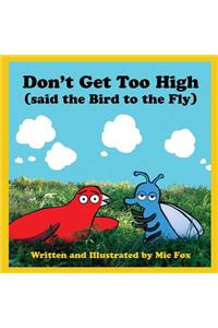 Don't Get Too High (said the Bird to the Fly)