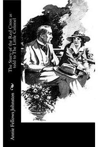 Story of the Red Cross as told to The Little Colonel