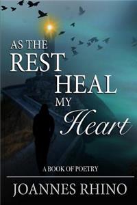 As The Rest Heal My Heart: A Book of Poetry