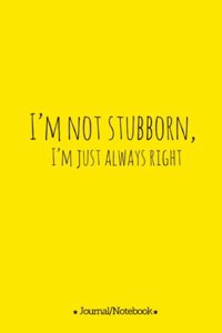 I'm not stubborn, I'm just always right