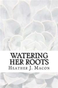 Watering Her Roots