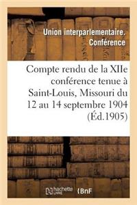 Compte Rendu de la Xiie Conférence Tenue À Saint-Louis, Missouri Du 12 Au 14 Septembre 1904